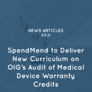 SpendMend to Deliver New Curriculum on OIG’s Audit of Medical Device Warranty Credits