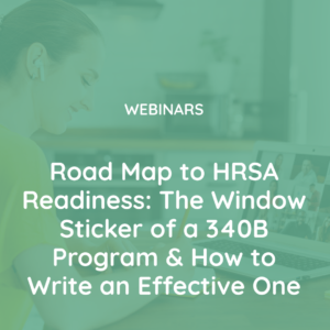 Road Map to HRSA Readiness The Window Sticker of a 340B Program & How to Write an Effective One