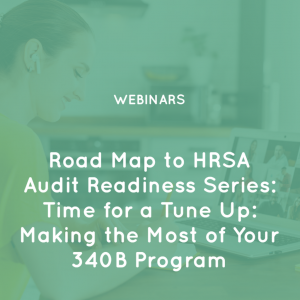 Road-Map-to-HRSA-Audit-Readiness-Series-Time-for-a-Tune-Up-Making-the-Most-of-Your-340B-Program