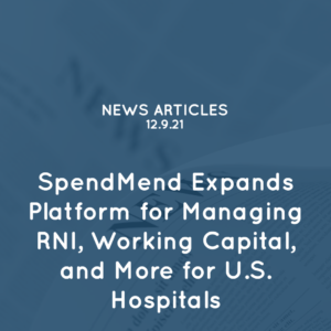 SpendMend Expands Platform for Managing RNI, Working Capital, and More for U.S. Hospitals