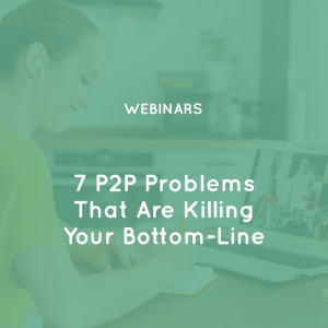 7 P2P Problems That Are Killing Your Bottom-Line