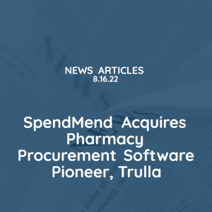 SpendMend Acquires Pharmacy Procurement Software Pioneer_ Trulla