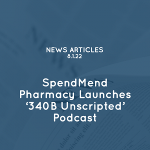 SpendMend Pharmacy Launches 340B Unscripted Podcast