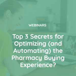 Top 3 Secrets for Optimizing (and Automating) the Pharmacy Buying Experience