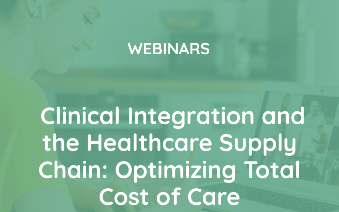 Clinical Integration and the Healthcare Supply Chain: Optimizing Total Cost of Care