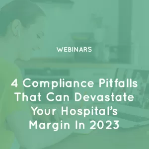 4-Compliance-Pitfalls-That-Can-Devastate-Your-Hospitals-Margin-In-2023