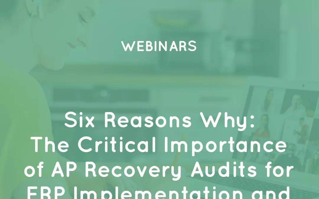 Six Reasons Why: The Critical Importance of AP Recovery Audits for ERP Implementation and Upgrade