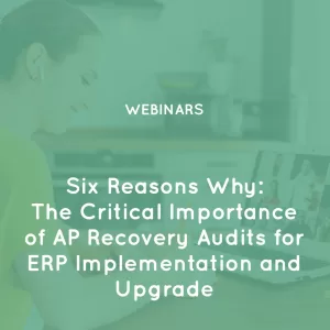 Six-Reasons-Why-The-Critical-Importance-of-AP-Recovery-Audits-for-ERP-Implementation-and-Upgrade