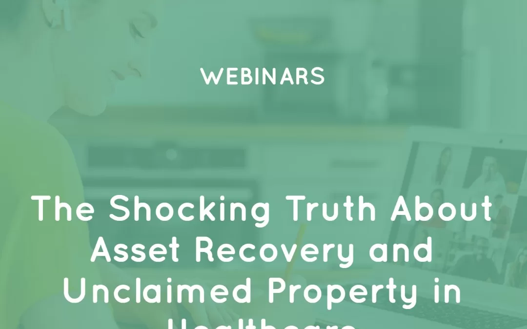 The Shocking Truth About Asset Recovery and Unclaimed Property in Healthcare