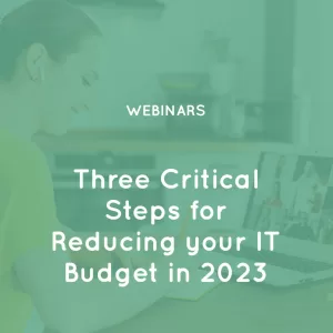 Three-Critical-Steps-for-Reducing-your-IT-Budget-in-2023