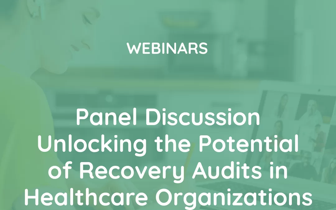 Panel Discussion: Unlocking the Potential of Recovery Audits in Healthcare Organizations