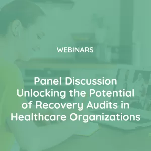 Panel Discussion Unlocking the Potential of Recovery Audits in Healthcare O