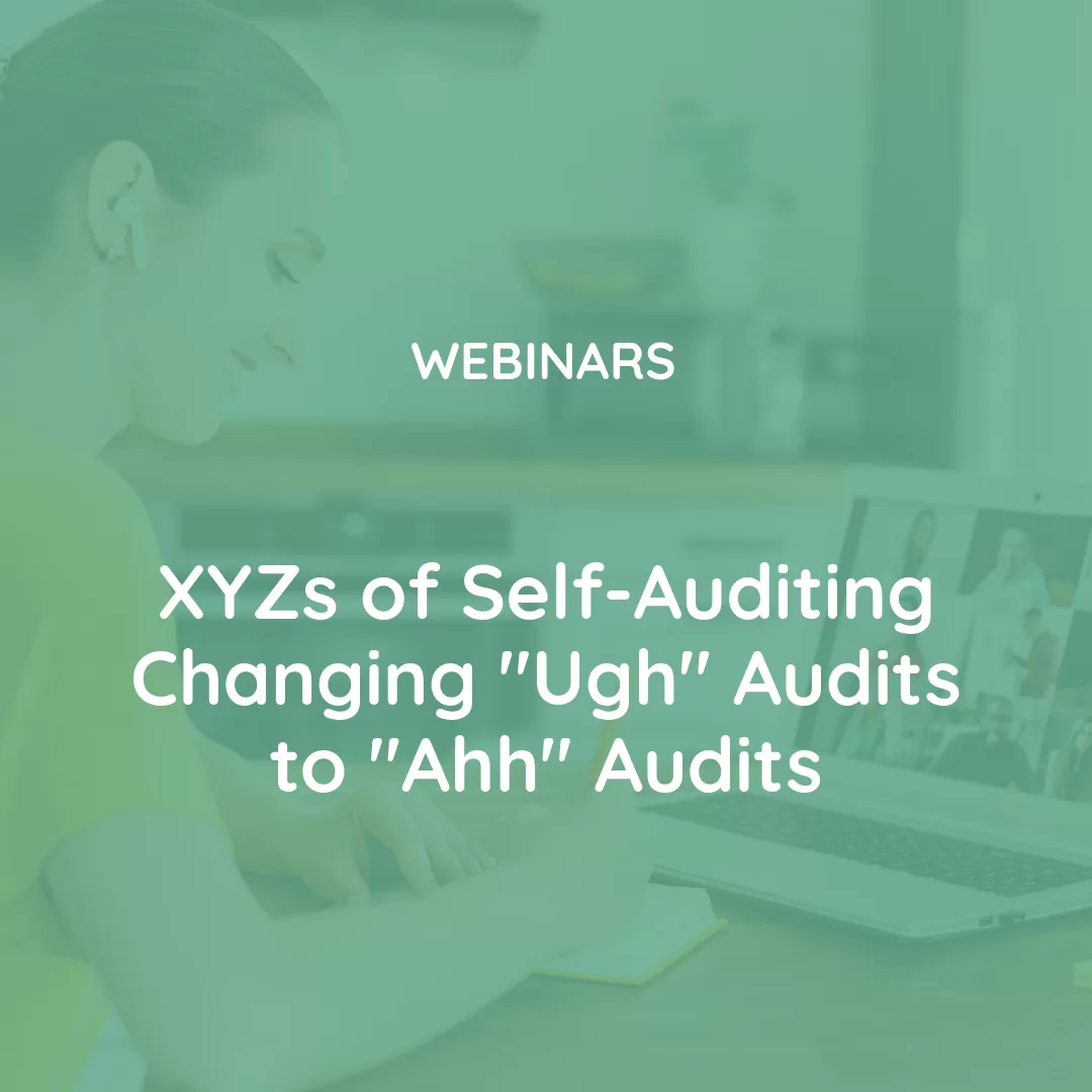 XYZs of Self Auditing: Changing ‘Ugh’ Audits to ‘Ahh’ Audits