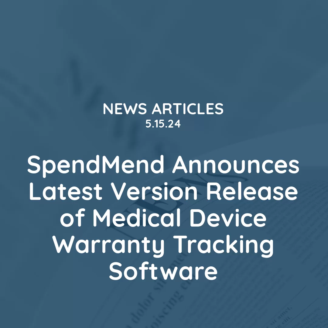 SpendMend Announces Latest Version Release of Medical Device Warranty Tracking Software