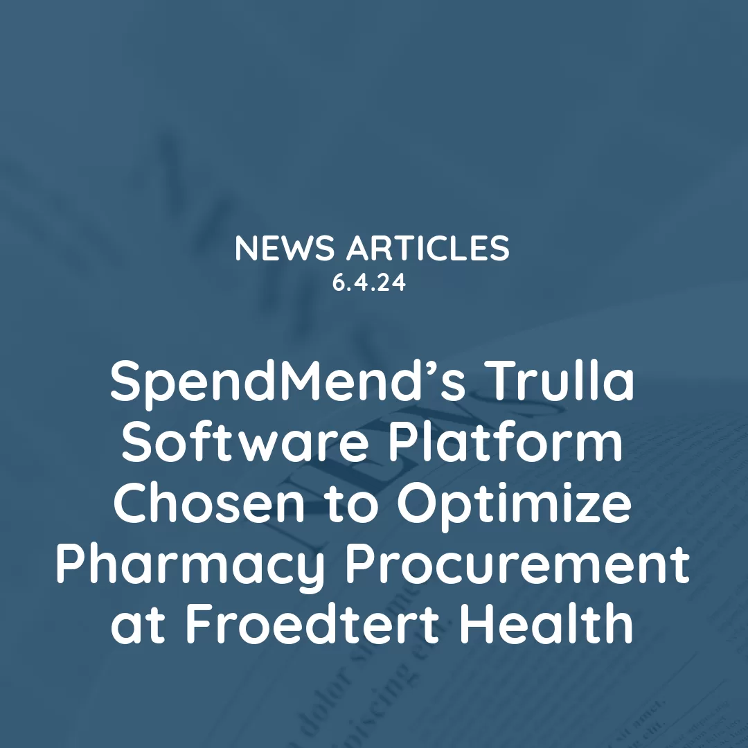 SpendMend’s, Trulla Software Platform Chosen to Optimize Pharmacy Procurement at Froedtert Health